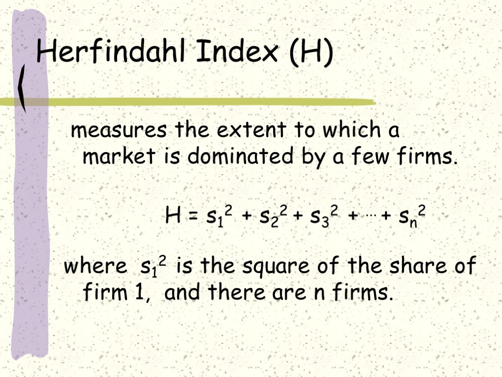 Herfindahl Index (H) measures the extent to which a market is dominated by a